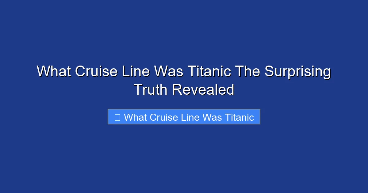What Cruise Line Was Titanic The Surprising Truth Revealed