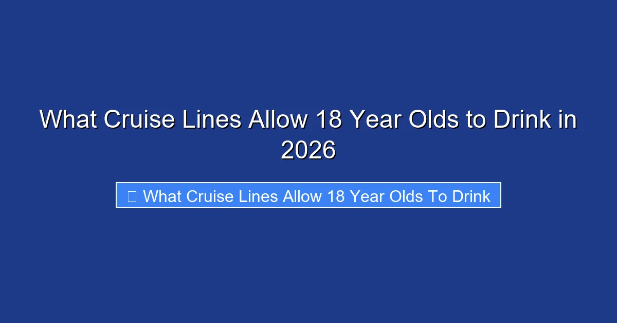 What Cruise Lines Allow 18 Year Olds to Drink in 2026