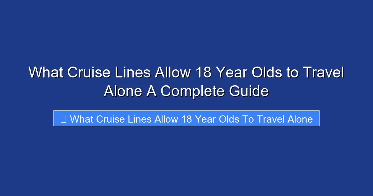 What Cruise Lines Allow 18 Year Olds to Travel Alone A Complete Guide