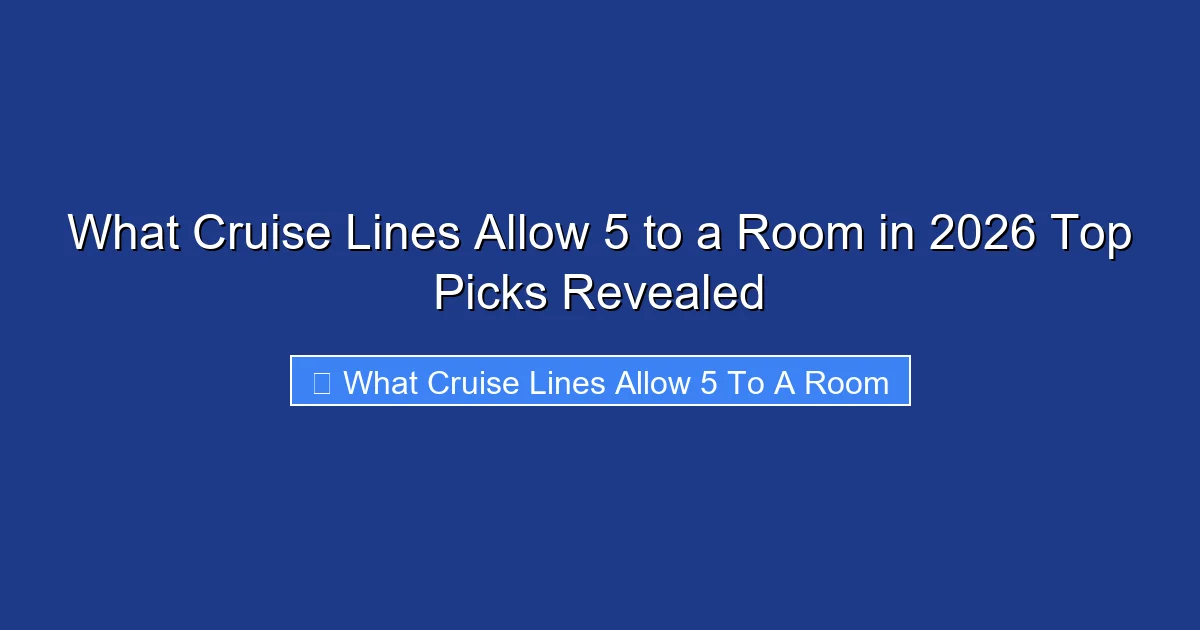 What Cruise Lines Allow 5 to a Room in 2026 Top Picks Revealed