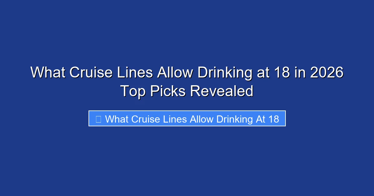 What Cruise Lines Allow Drinking at 18 in 2026 Top Picks Revealed