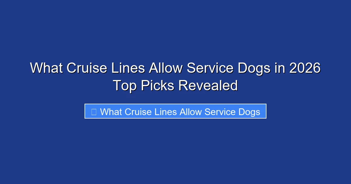 What Cruise Lines Allow Service Dogs in 2026 Top Picks Revealed