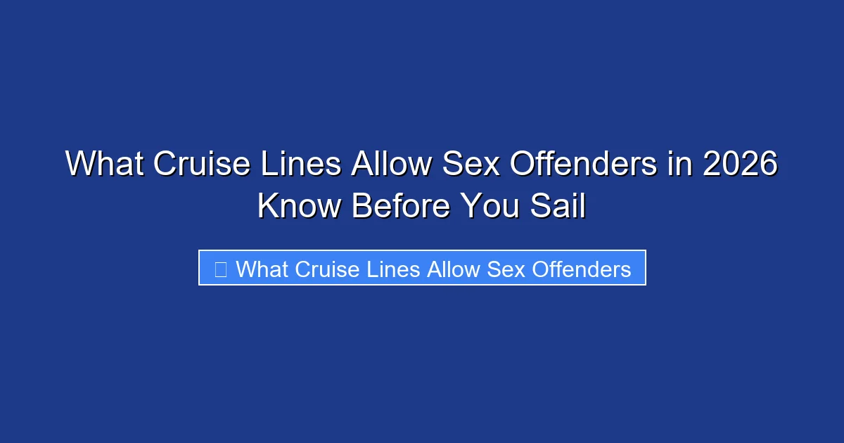 What Cruise Lines Allow Sex Offenders in 2026 Know Before You Sail