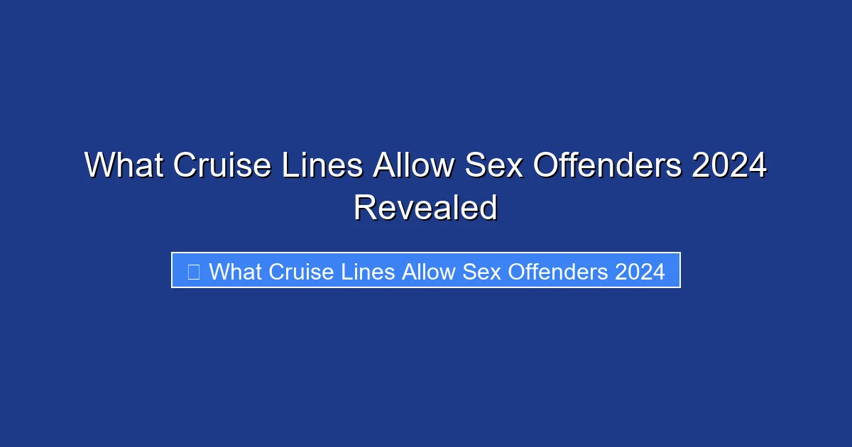 What Cruise Lines Allow Sex Offenders 2024 Revealed