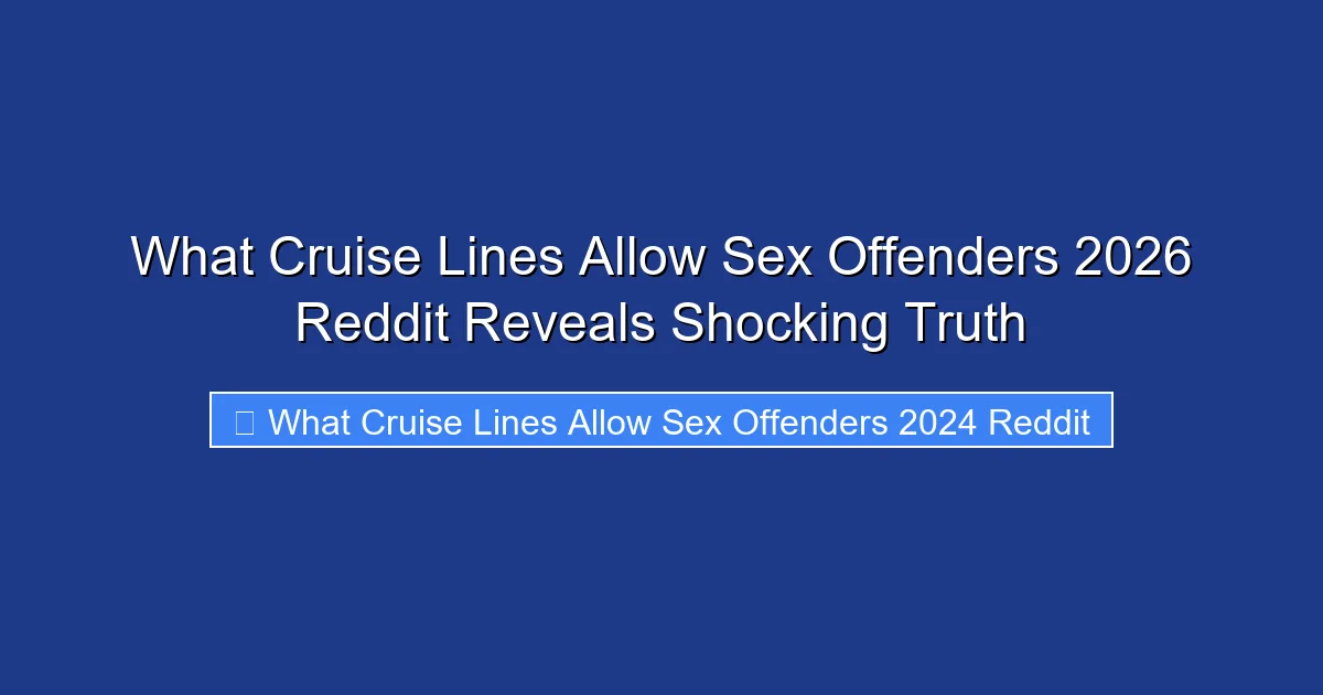 What Cruise Lines Allow Sex Offenders 2026 Reddit Reveals Shocking Truth