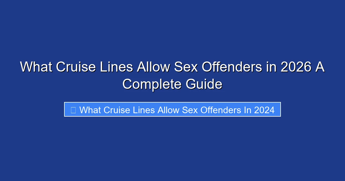 What Cruise Lines Allow Sex Offenders in 2026 A Complete Guide