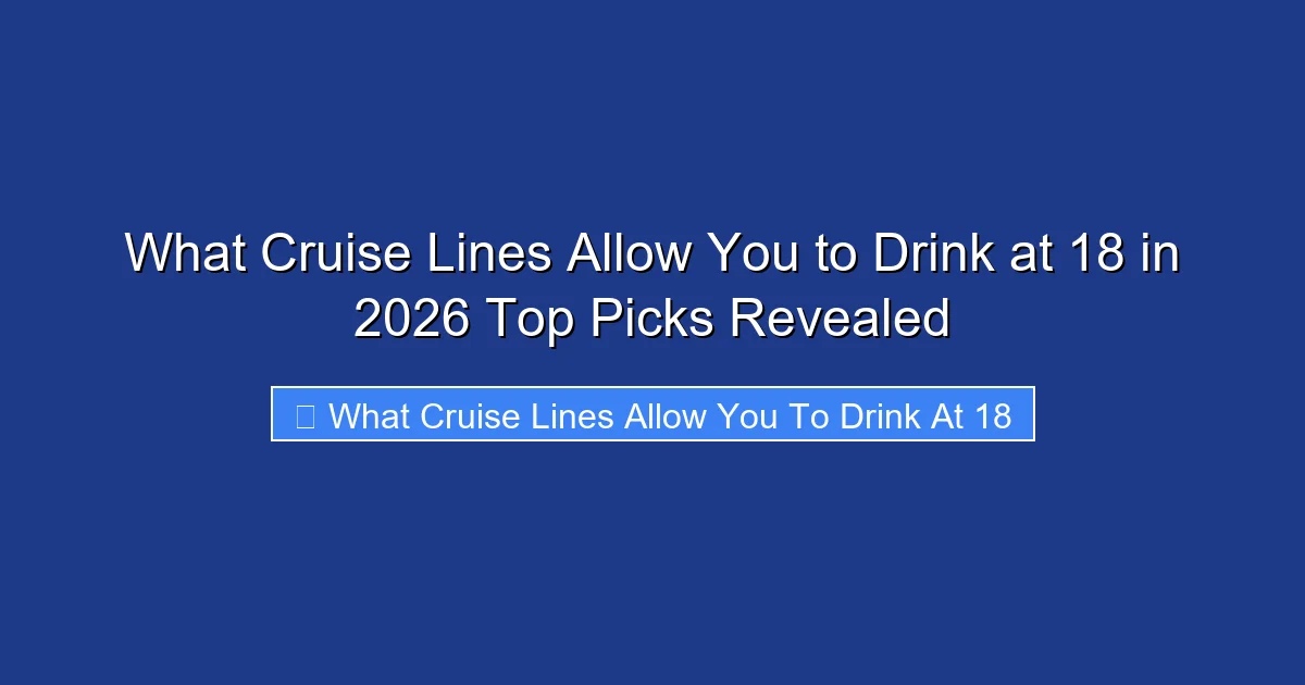 What Cruise Lines Allow You to Drink at 18 in 2026 Top Picks Revealed