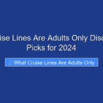 What Cruise Lines Are Adults Only Discover Top Picks for 2024