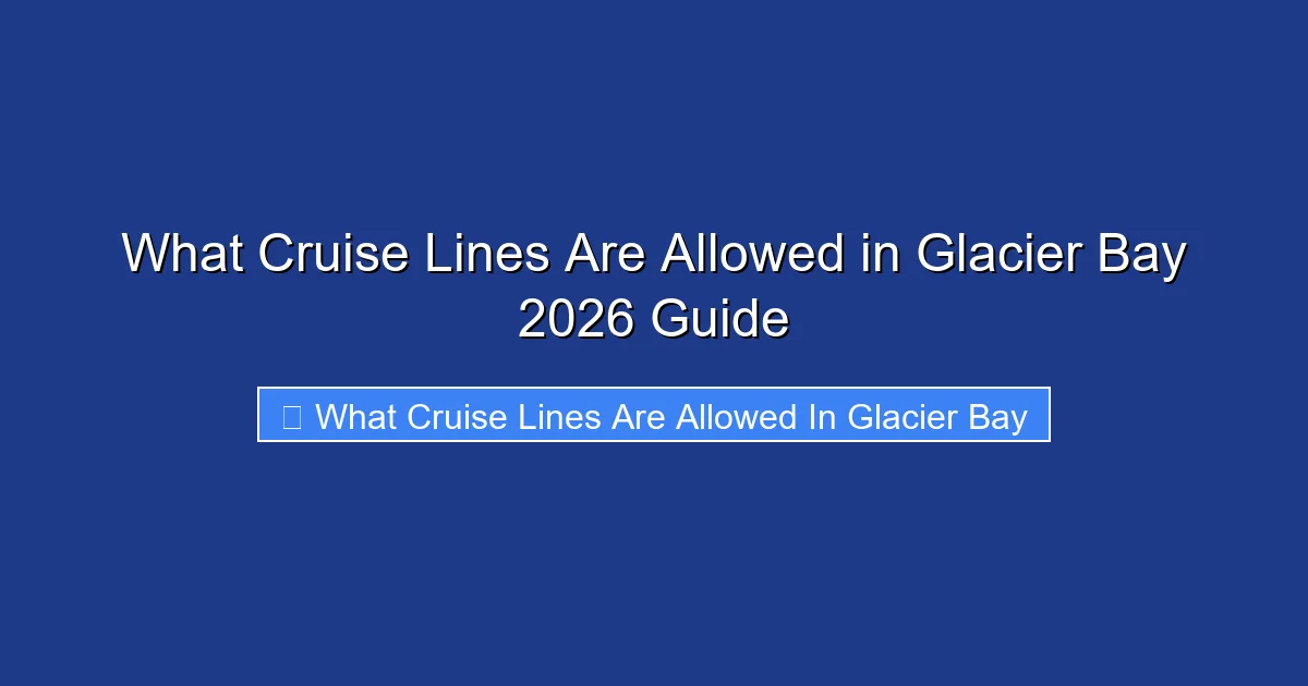 What Cruise Lines Are Allowed in Glacier Bay 2026 Guide