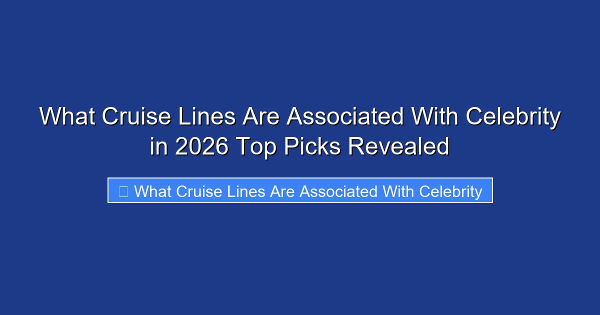 What Cruise Lines Are Associated With Celebrity in 2026 Top Picks Revealed