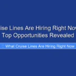 What Cruise Lines Are Hiring Right Now in 2026 Top Opportunities Revealed