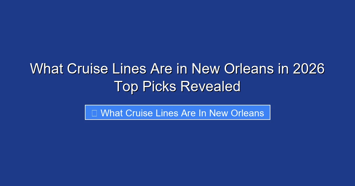 What Cruise Lines Are in New Orleans in 2026 Top Picks Revealed