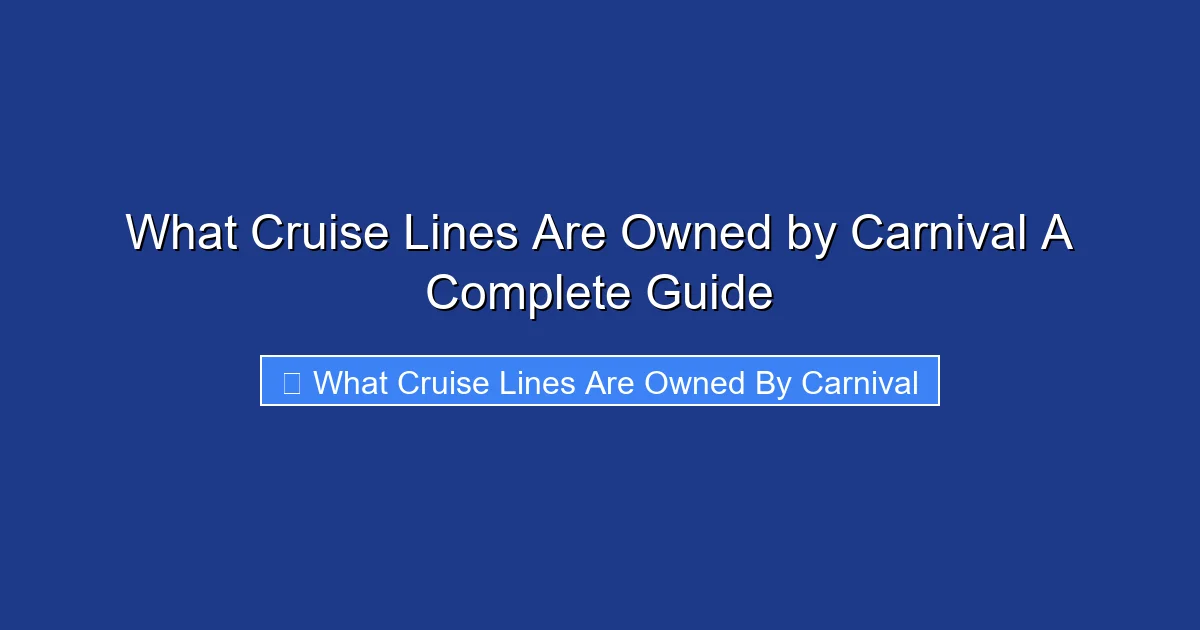 What Cruise Lines Are Owned by Carnival A Complete Guide