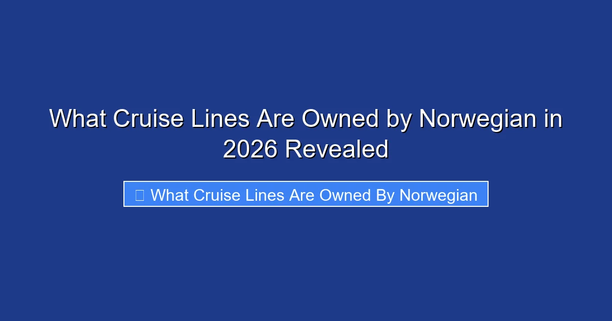 What Cruise Lines Are Owned by Norwegian in 2026 Revealed