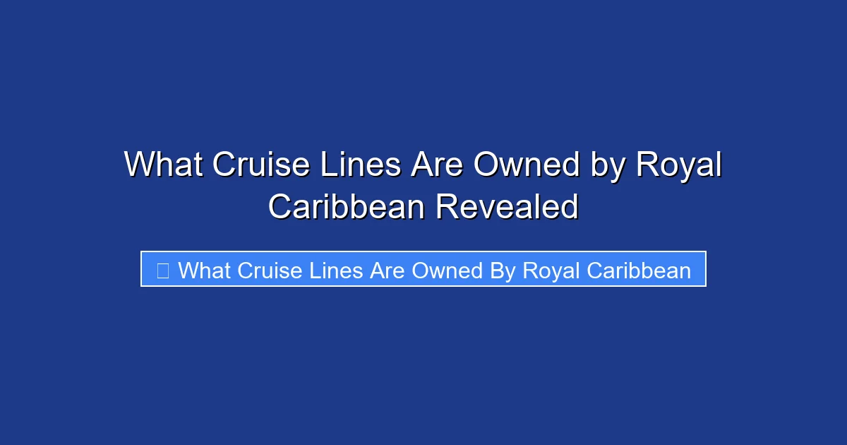 What Cruise Lines Are Owned by Royal Caribbean Revealed