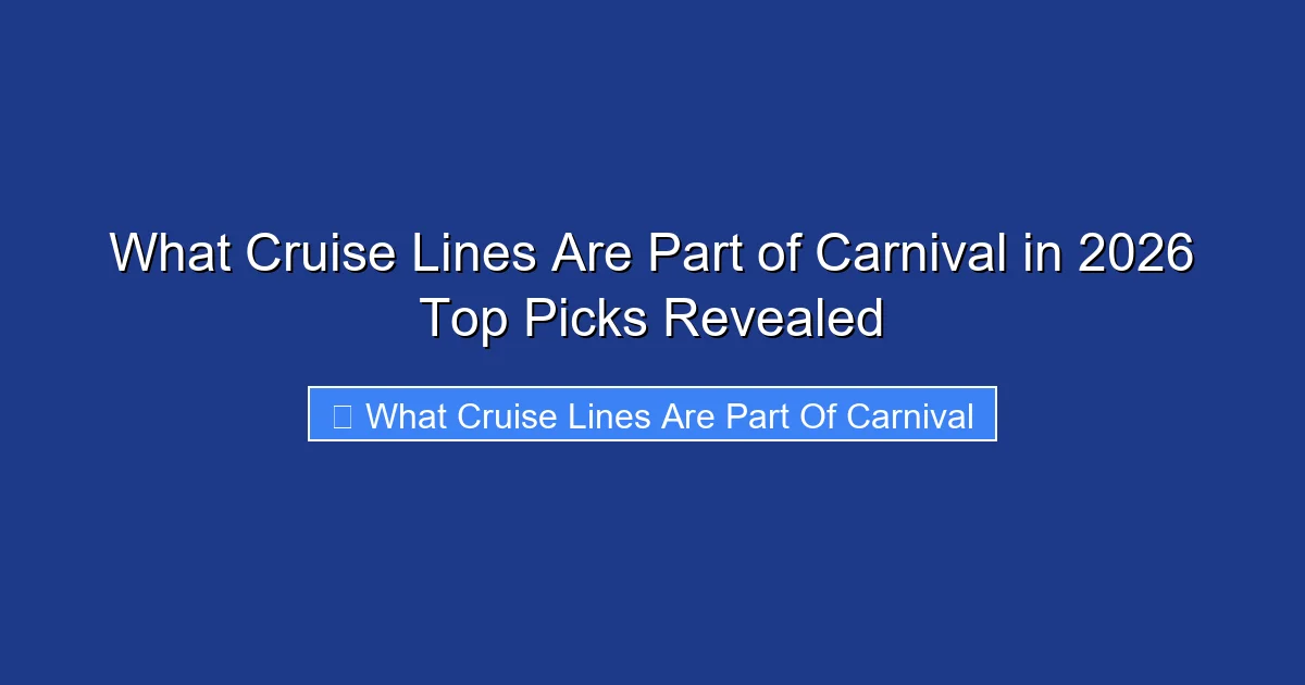 What Cruise Lines Are Part of Carnival in 2026 Top Picks Revealed