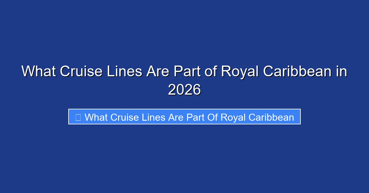What Cruise Lines Are Part of Royal Caribbean in 2026