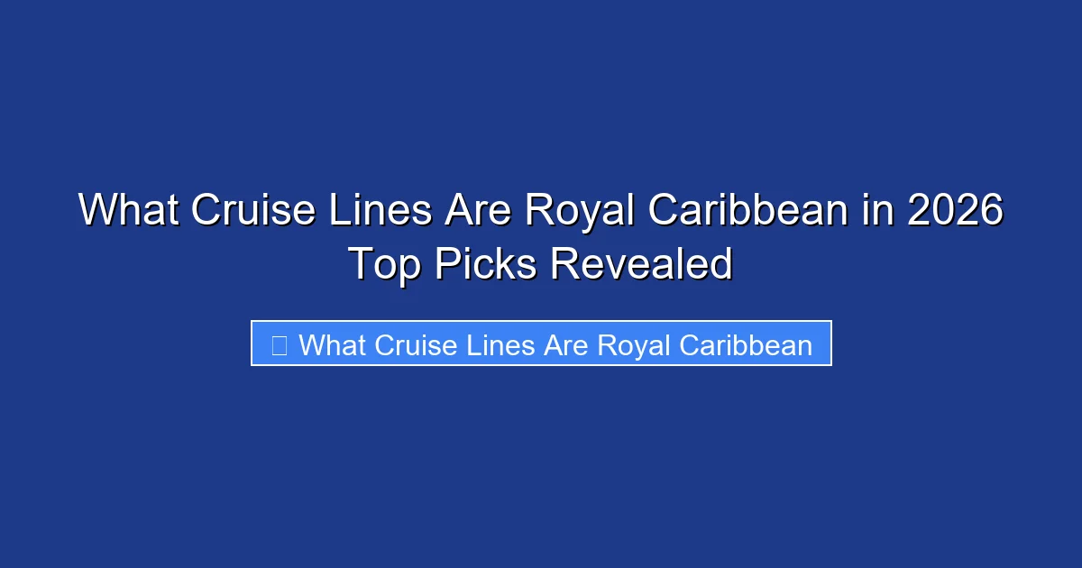 What Cruise Lines Are Royal Caribbean in 2026 Top Picks Revealed