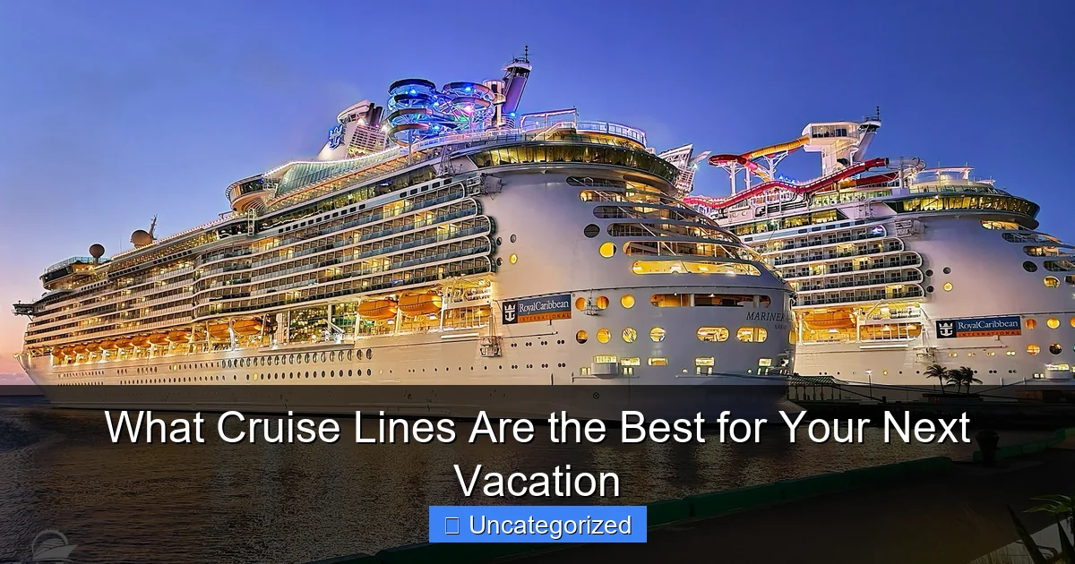 What Cruise Lines Are the Best for Your Next Vacation