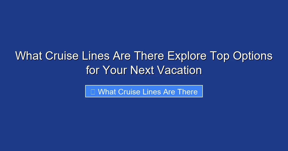 What Cruise Lines Are There Explore Top Options for Your Next Vacation