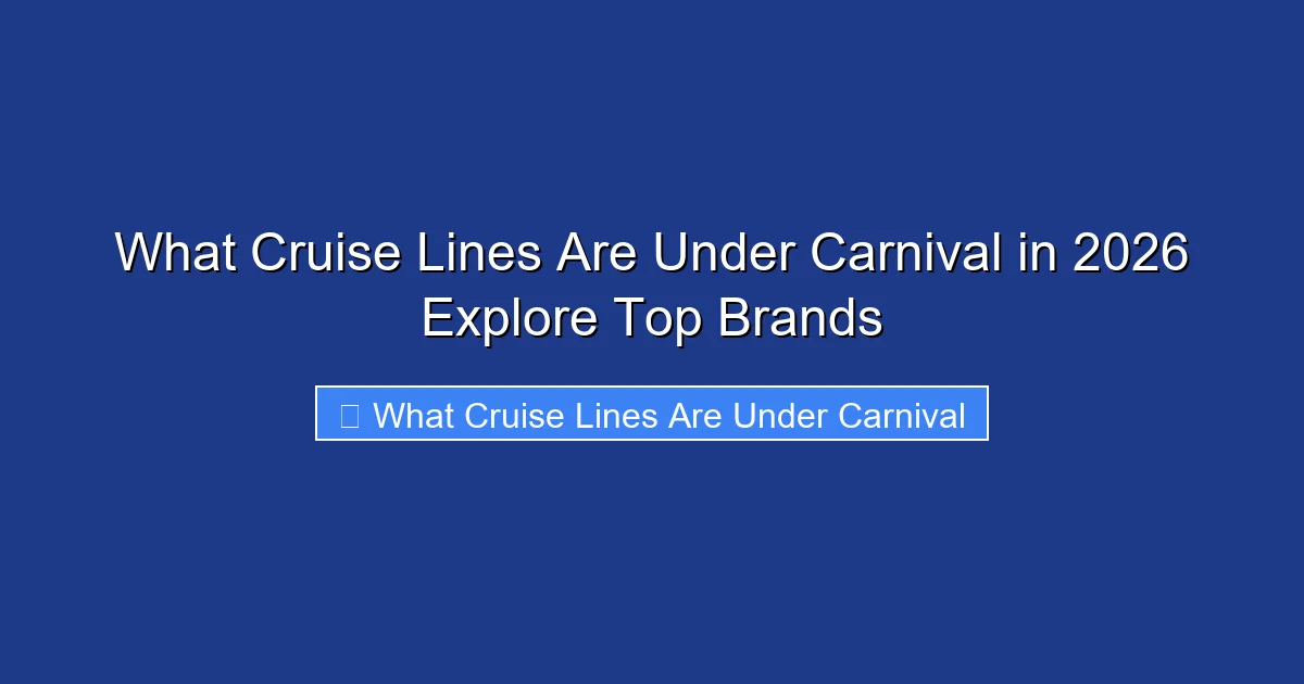 What Cruise Lines Are Under Carnival in 2026 Explore Top Brands