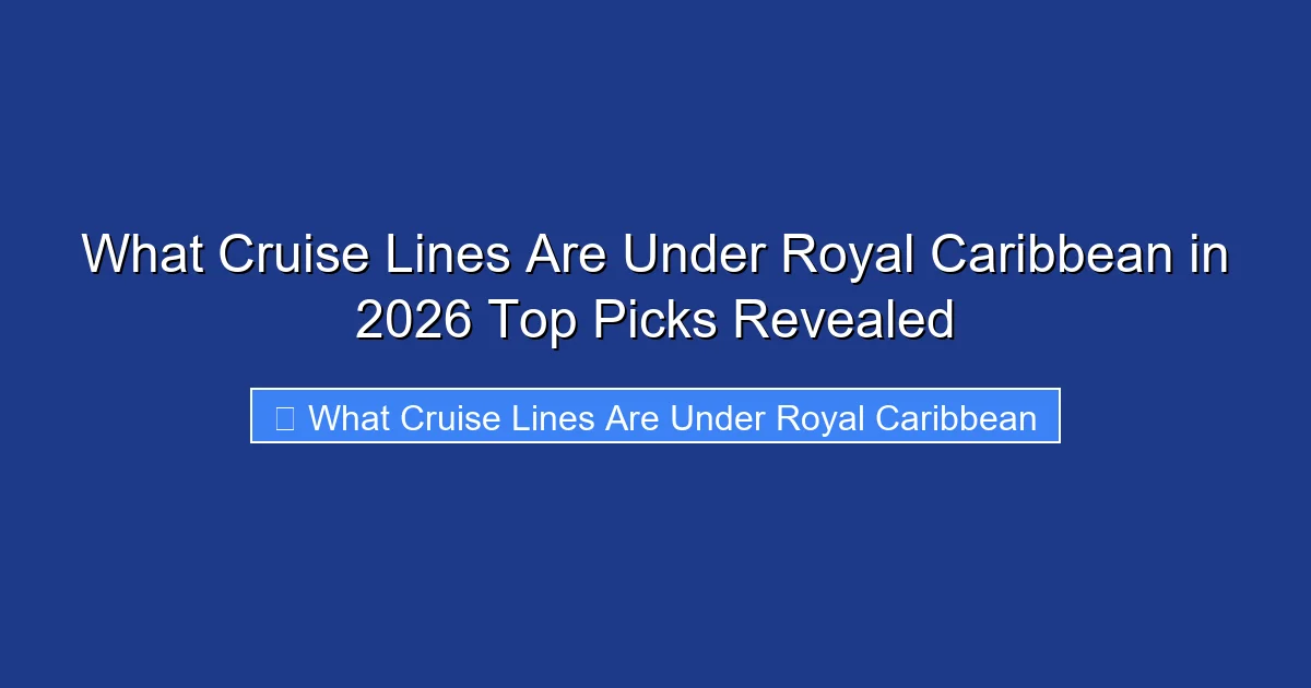 What Cruise Lines Are Under Royal Caribbean in 2026 Top Picks Revealed