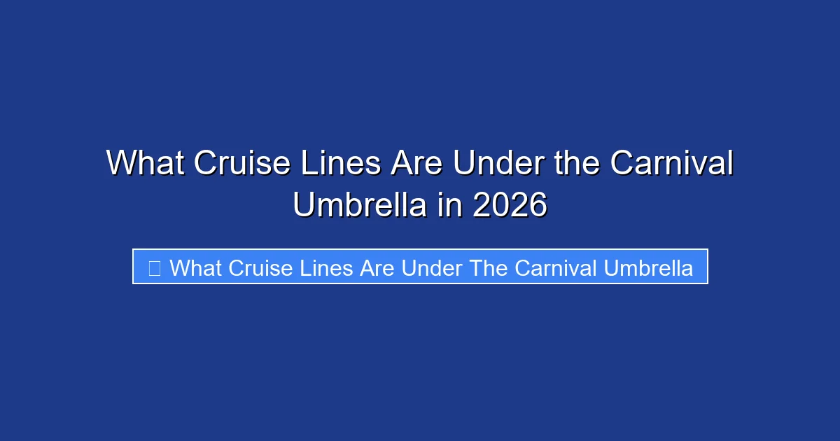 What Cruise Lines Are Under the Carnival Umbrella in 2026