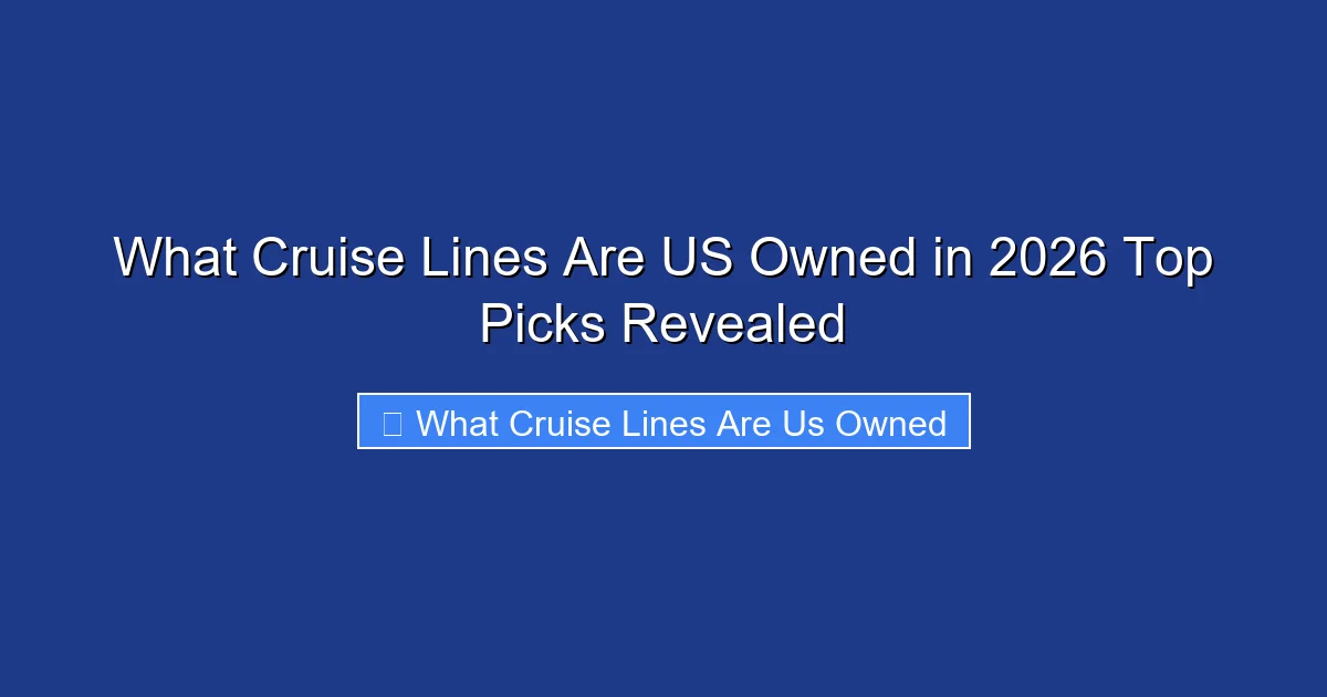 What Cruise Lines Are US Owned in 2026 Top Picks Revealed