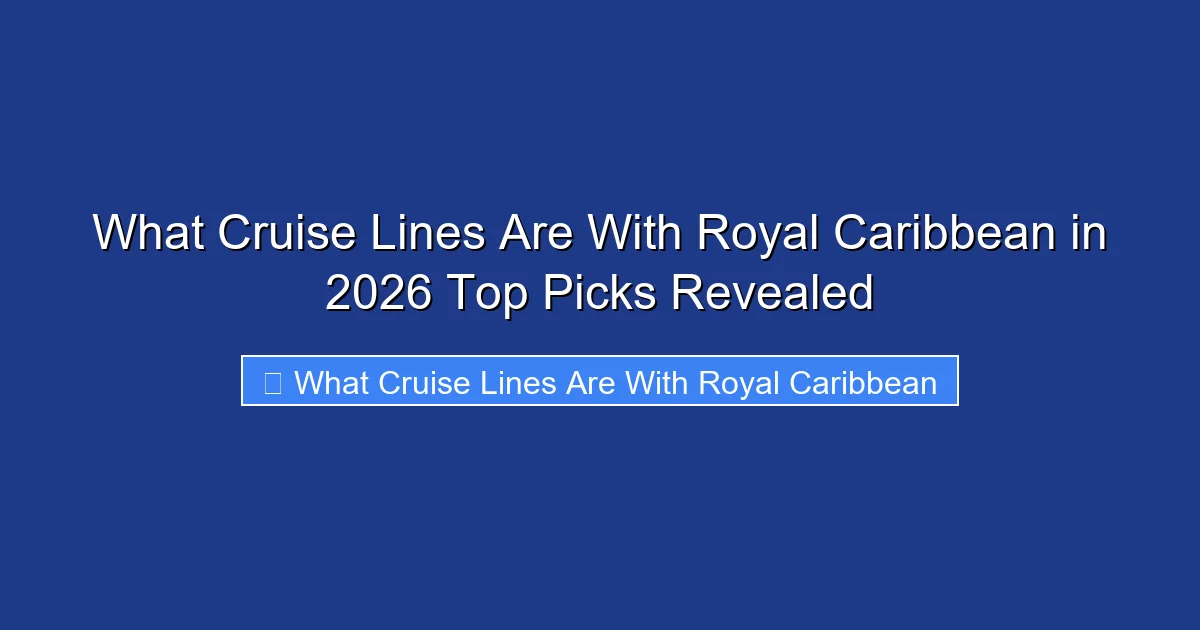 What Cruise Lines Are With Royal Caribbean in 2026 Top Picks Revealed