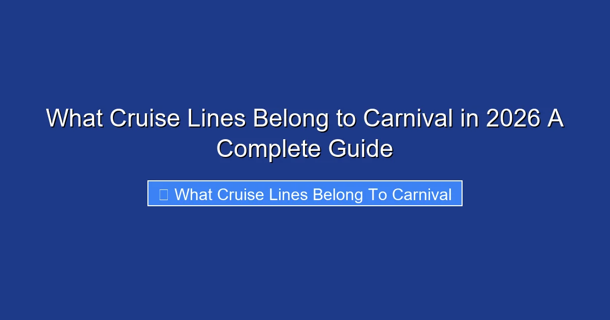 What Cruise Lines Belong to Carnival in 2026 A Complete Guide