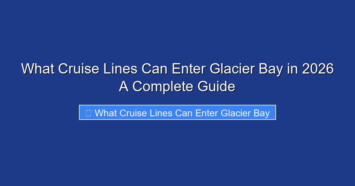What Cruise Lines Can Enter Glacier Bay in 2026 A Complete Guide