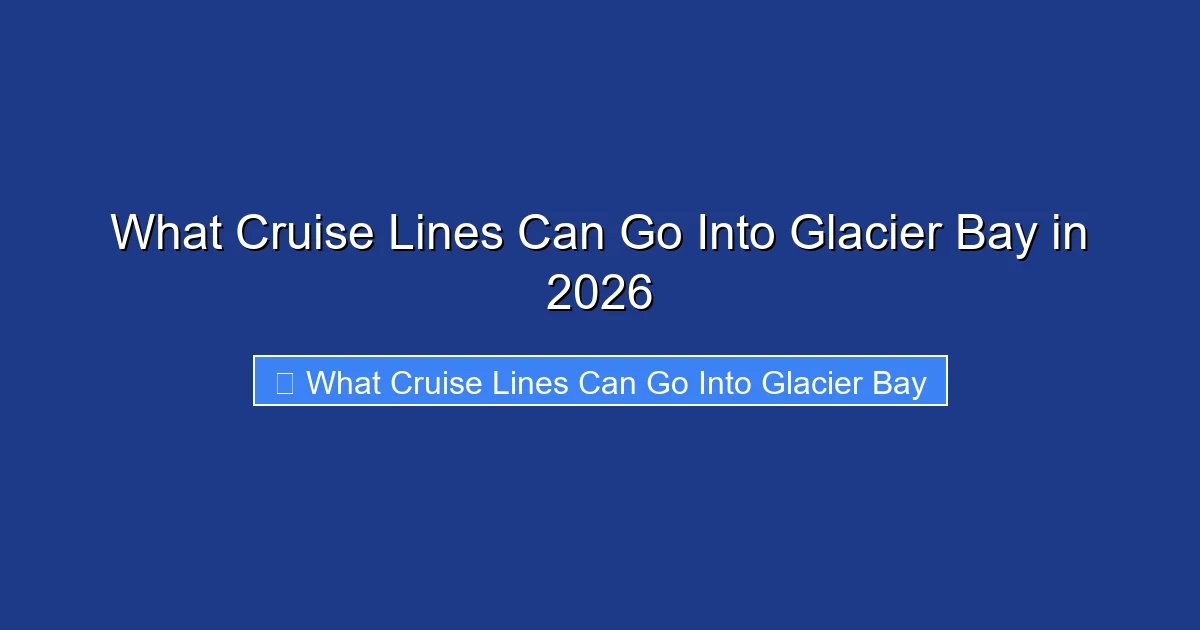 What Cruise Lines Can Go Into Glacier Bay in 2026