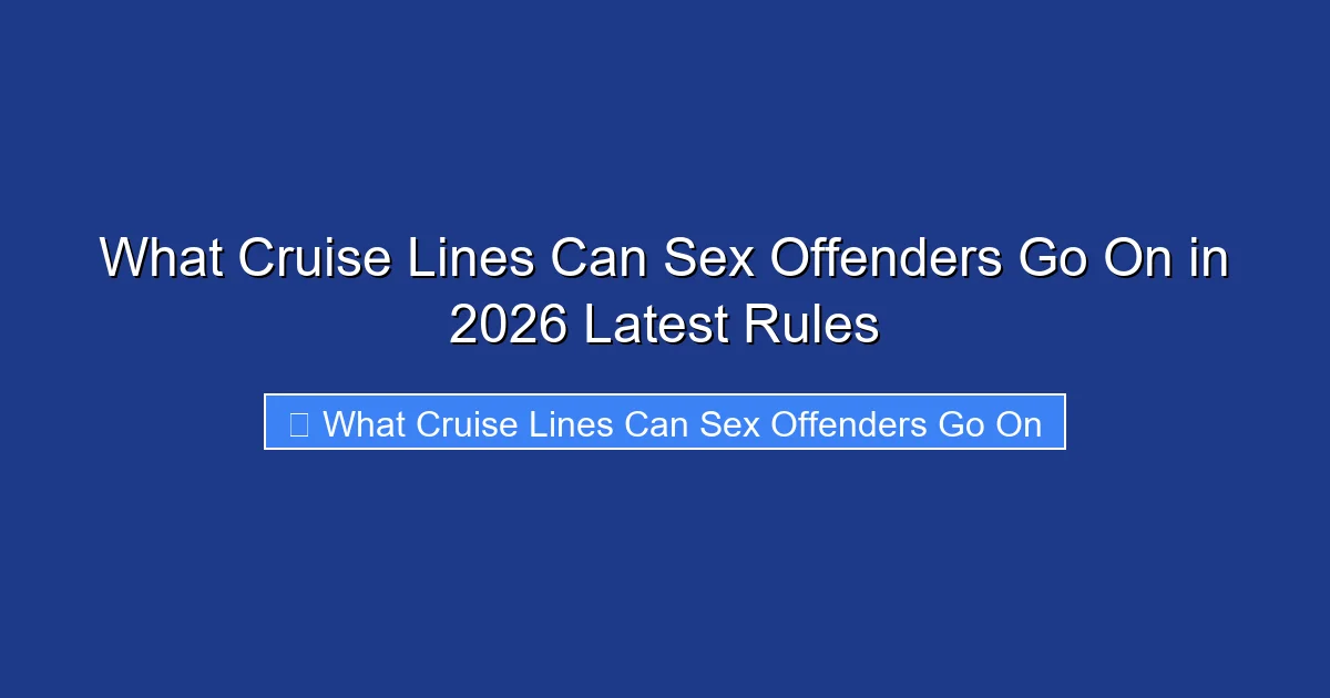 What Cruise Lines Can Sex Offenders Go On in 2026 Latest Rules
