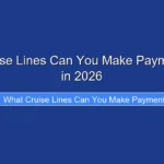What Cruise Lines Can You Make Payments With in 2026