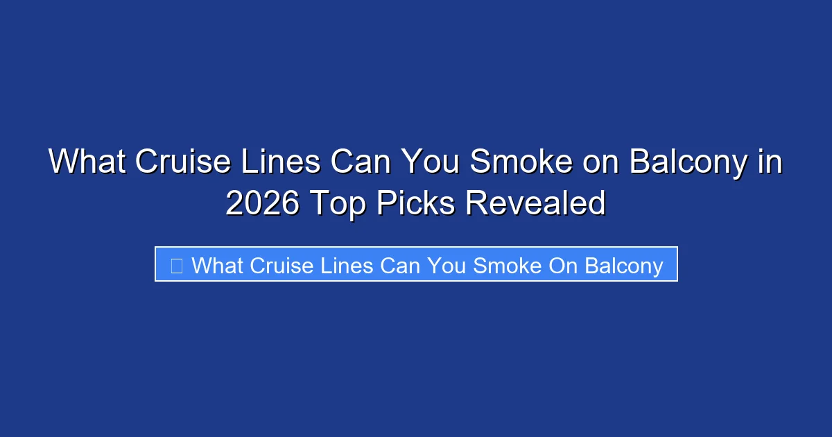 What Cruise Lines Can You Smoke on Balcony in 2026 Top Picks Revealed