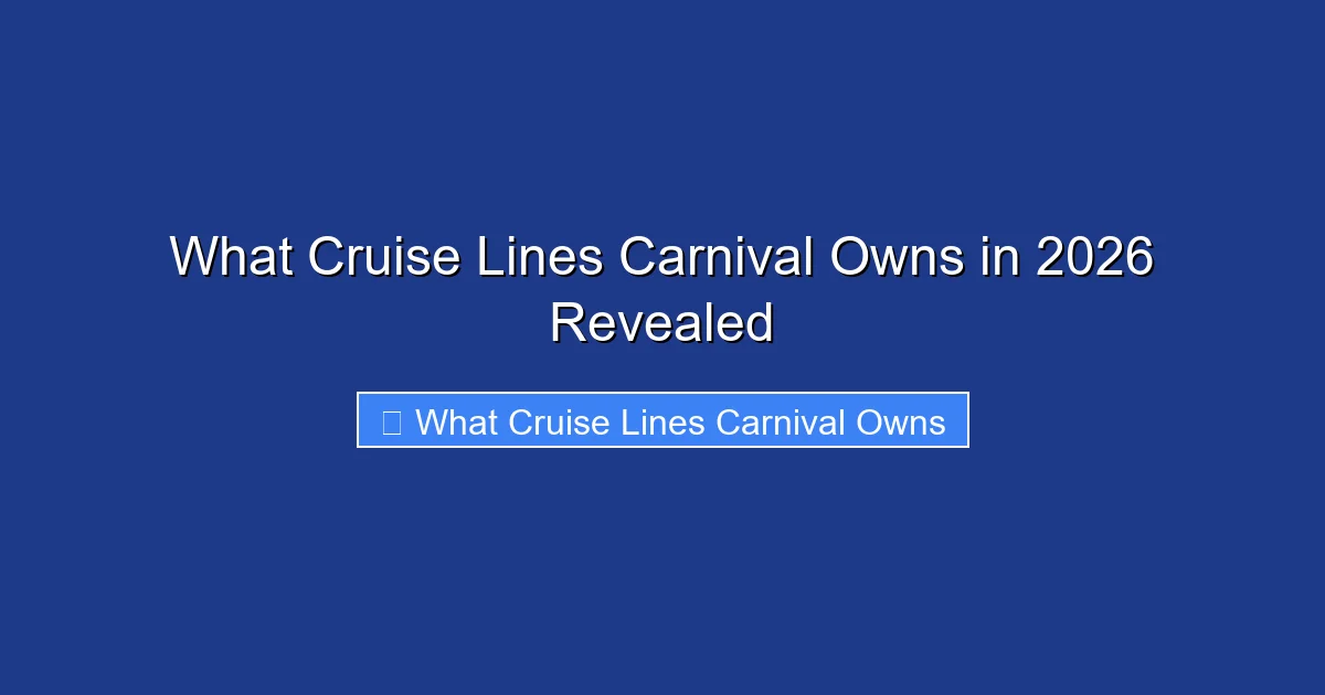 What Cruise Lines Carnival Owns in 2026 Revealed