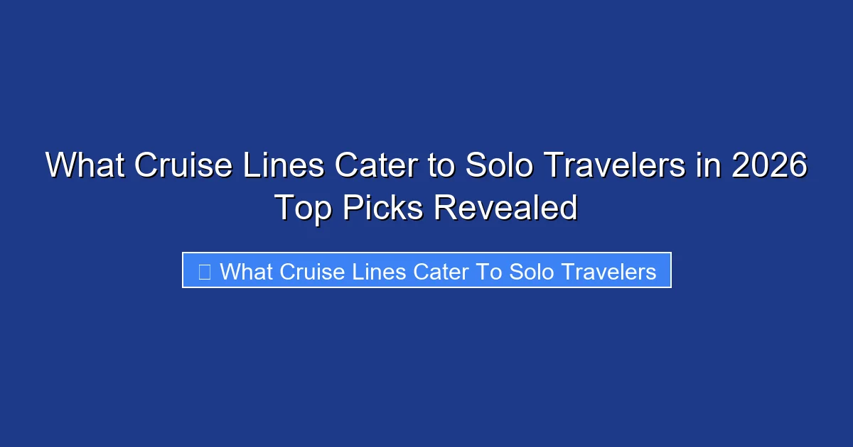 What Cruise Lines Cater to Solo Travelers in 2026 Top Picks Revealed