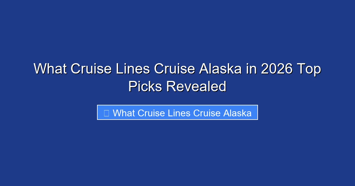 What Cruise Lines Cruise Alaska in 2026 Top Picks Revealed
