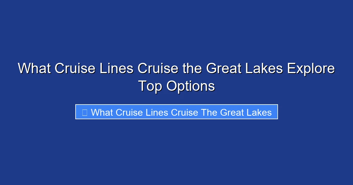 What Cruise Lines Cruise the Great Lakes Explore Top Options