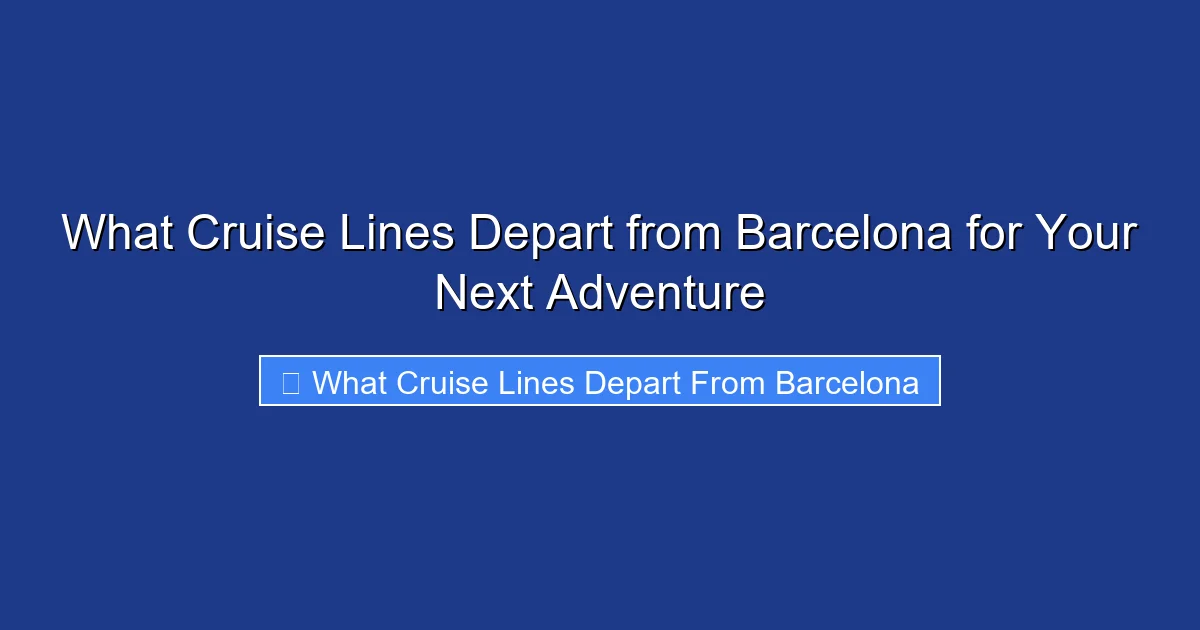 What Cruise Lines Depart from Barcelona for Your Next Adventure