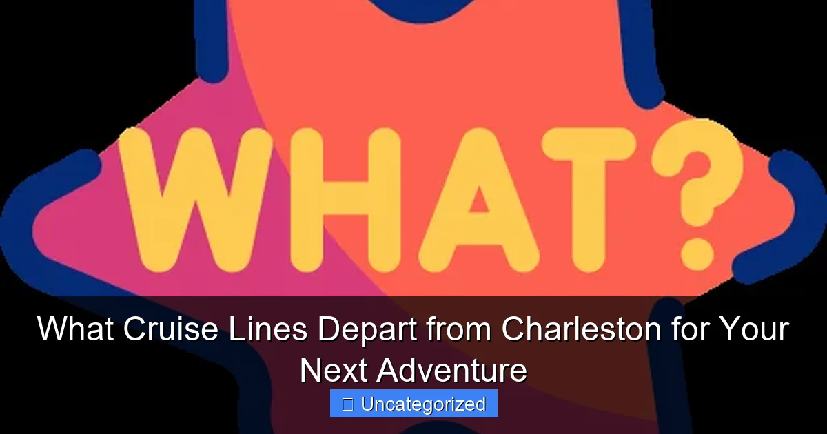 What Cruise Lines Depart from Charleston for Your Next Adventure