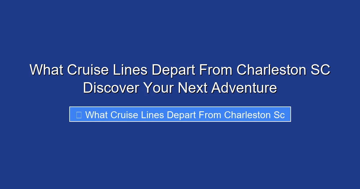 What Cruise Lines Depart From Charleston SC Discover Your Next Adventure