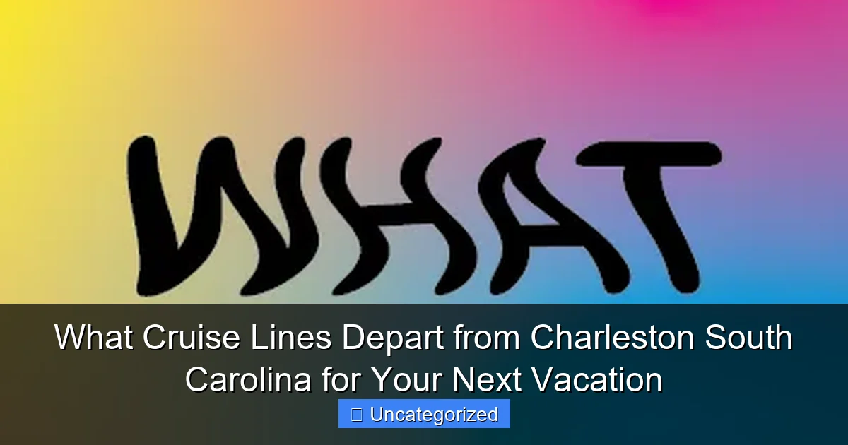 What Cruise Lines Depart from Charleston South Carolina for Your Next Vacation