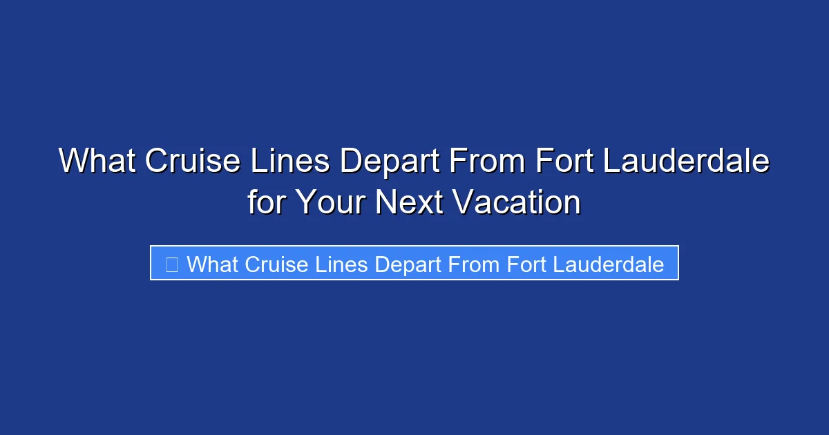 What Cruise Lines Depart From Fort Lauderdale for Your Next Vacation