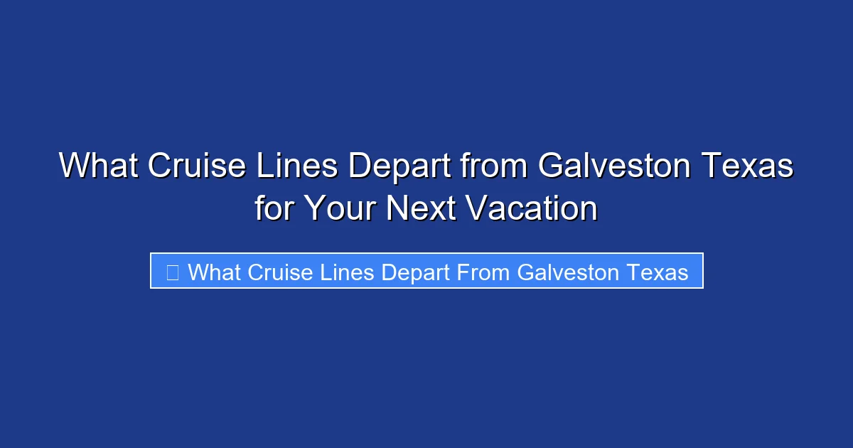 What Cruise Lines Depart from Galveston Texas for Your Next Vacation