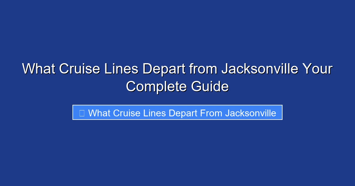 What Cruise Lines Depart from Jacksonville Your Complete Guide