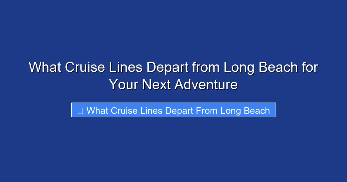 What Cruise Lines Depart from Long Beach for Your Next Adventure