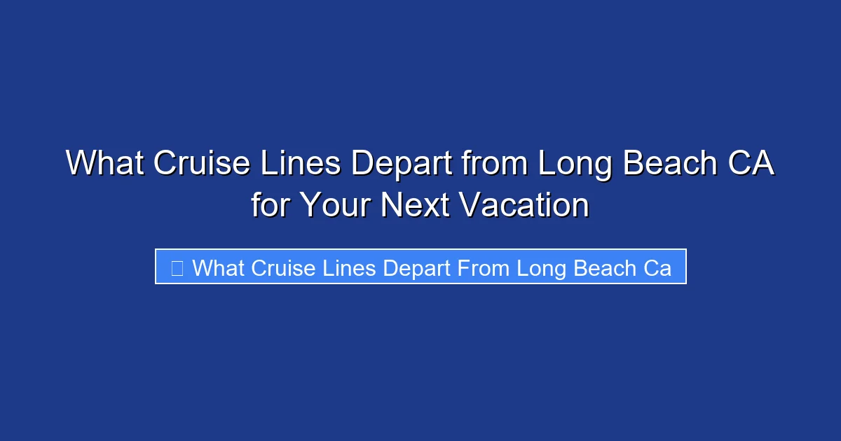 What Cruise Lines Depart from Long Beach CA for Your Next Vacation