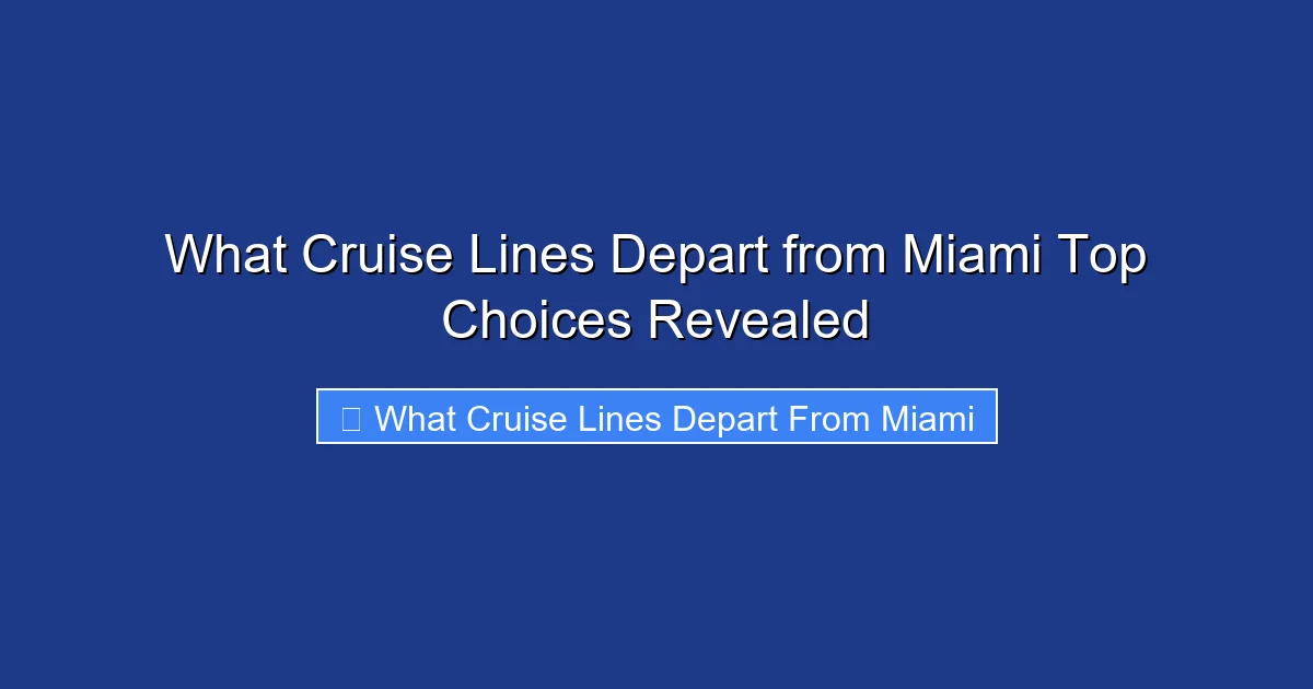 What Cruise Lines Depart from Miami Top Choices Revealed