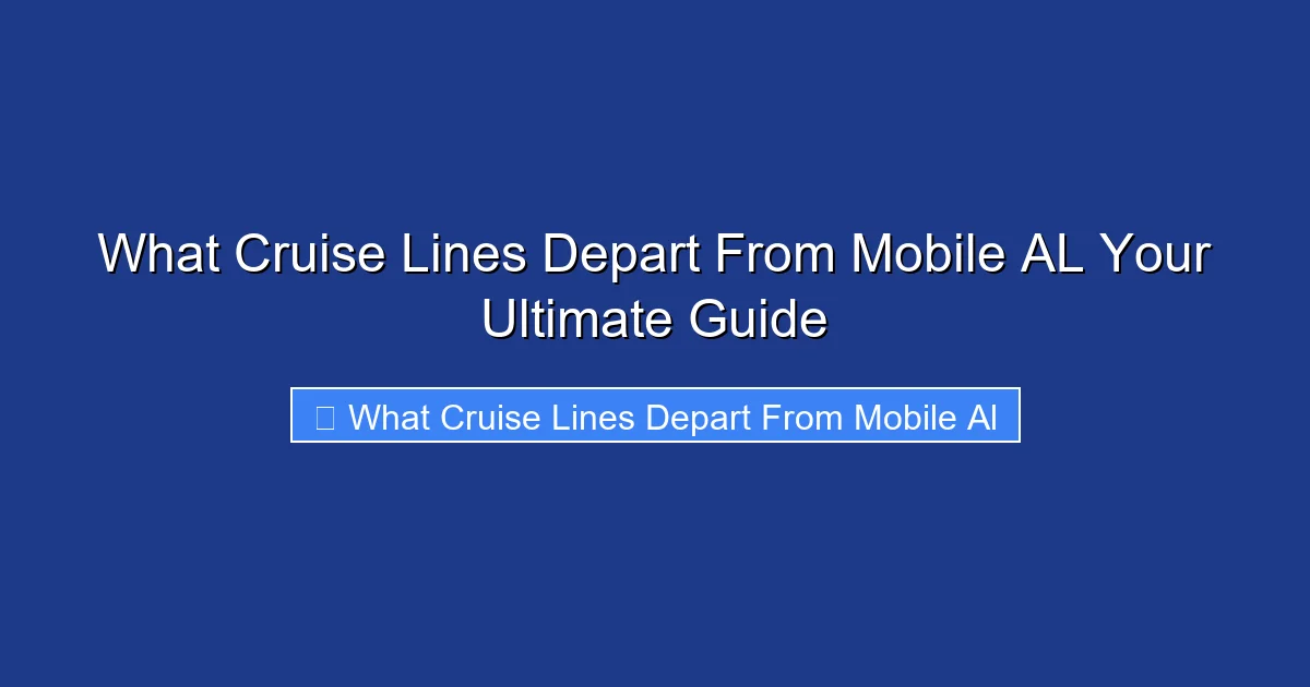 What Cruise Lines Depart From Mobile AL Your Ultimate Guide